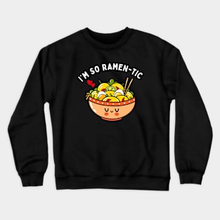 I'm So Ramen-Tic Cute Kawaii Ramen Pun Crewneck Sweatshirt